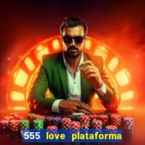 555 love plataforma de jogos